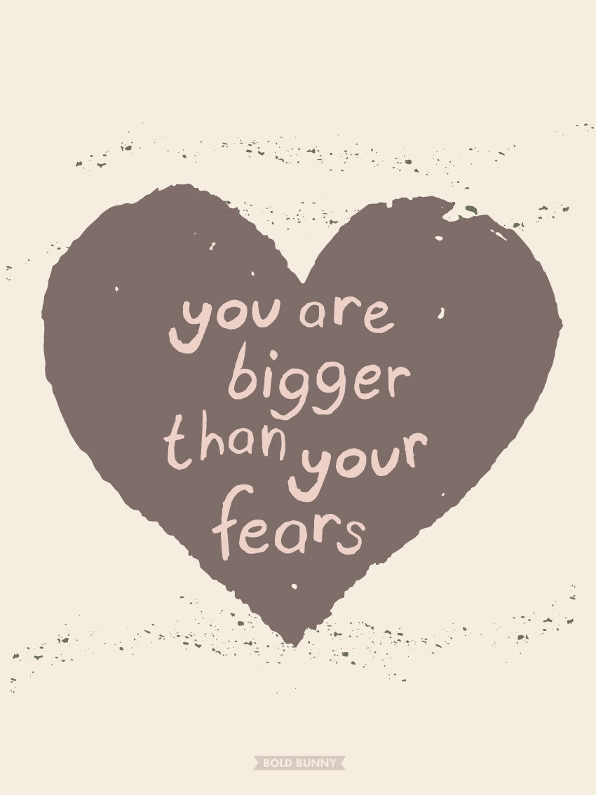 Bigger Than Your Fears PRINT