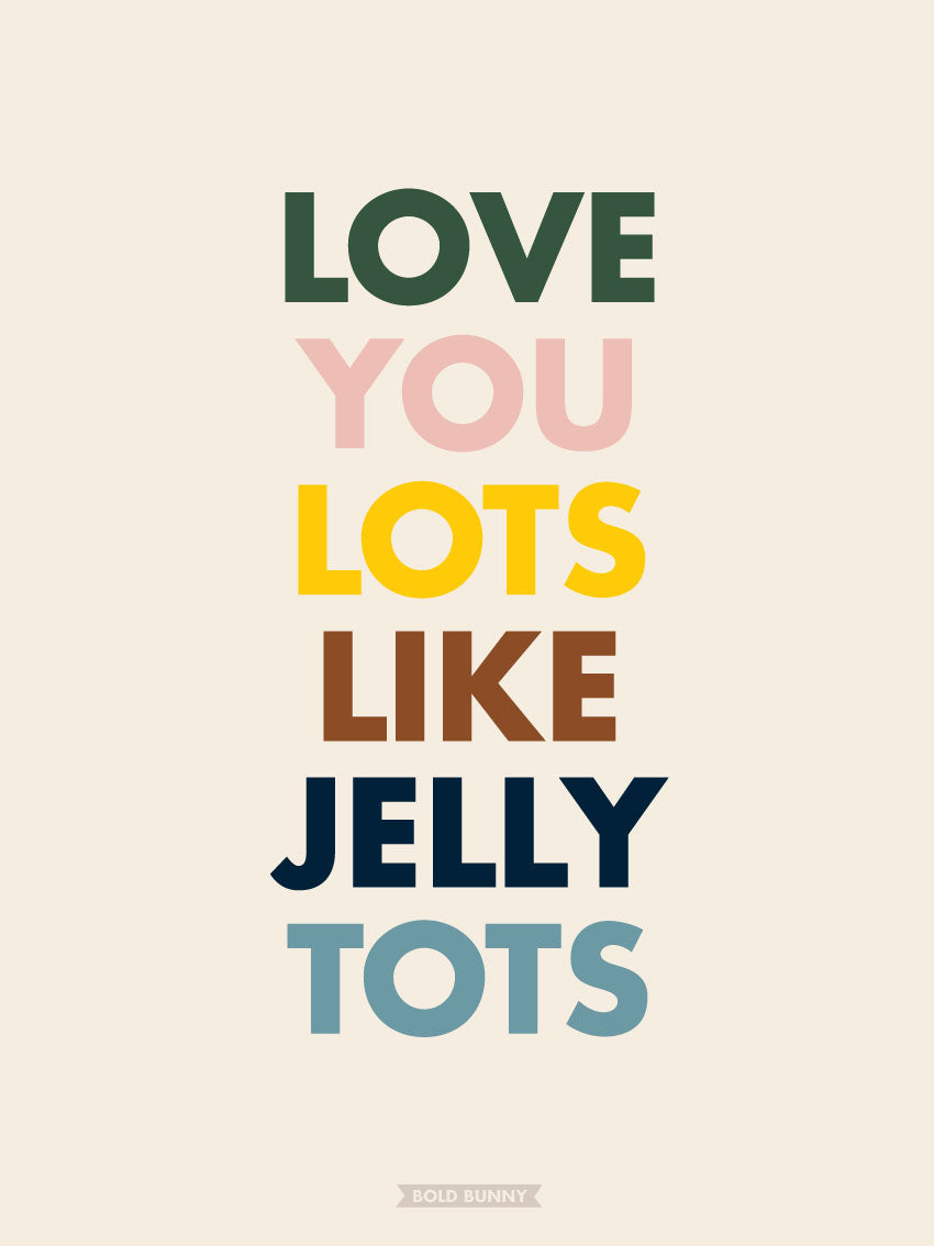 Love You Lots Like Jelly Tots - Mellow PRINT