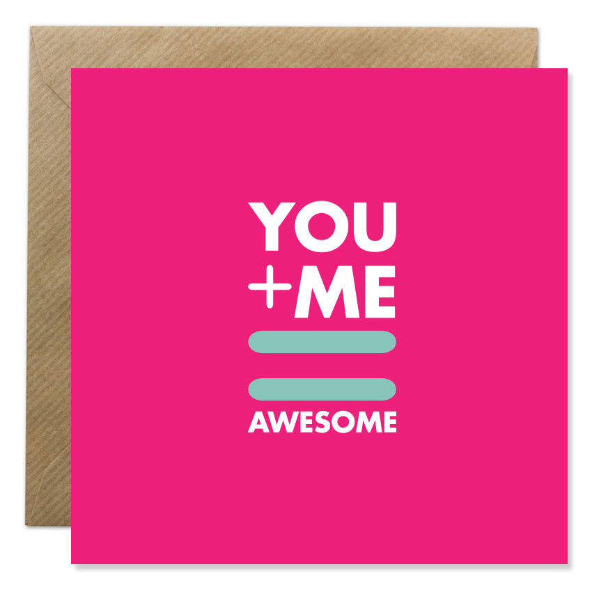 You + Me = Awesome